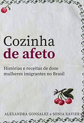 Capa do livro: Cozinha de Afeto: Histórias e receitas de doze mulheres imigrantes no Brasil - Ler Online pdf