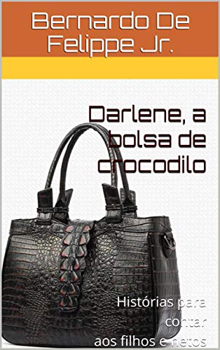 Capa do livro: Darlene, a bolsa de crocodilo: Histórias para contar aos filhos e netos - Ler Online pdf