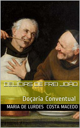 Capa do livro: Delícias de Frei João: Doçaria Conventual - Ler Online pdf