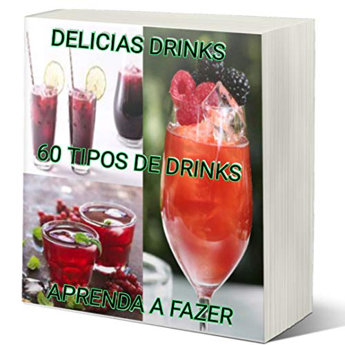 Livro PDF DELICIAS DRINKS: 60 TIPOS DE DRINKS PARA SEU EVENTO OU COMÉRCIO: APRENDA COMO FAZER
