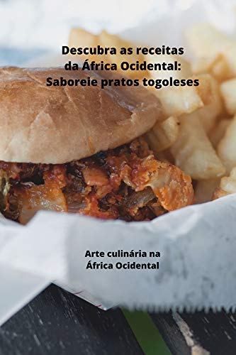 Livro PDF Descubra as receitas da África Ocidental, Saboreie pratos togoleses: Arte culinária na África Ocidental