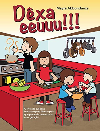 Capa do livro: Dêxa eeuuu!!!: O livro de culinária interativo para filhos e pais que pretende revolucionar uma geração :) - Ler Online pdf