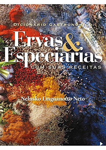 Livro PDF: Dicionário Gastronômico Ervas & Especiarias: Com suas Receitas (Dicionário Gastronômico de Pimentas)