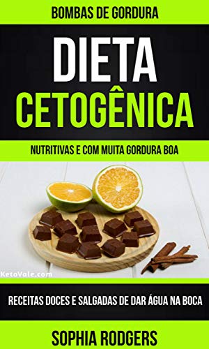 Livro PDF Dieta Cetogênica: Bombas de Gordura: Receitas Doces e Salgadas de dar Água na Boca(Nutritivas e com Muita Gordura Boa)