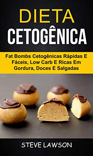 Capa do livro: Dieta Cetogênica: Fat Bombs Cetogênicas Rápidas e Fáceis, Low Carb e Ricas em Gordura, Doces e Salgadas - Ler Online pdf