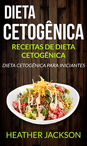 Capa do livro: Dieta Cetogênica: Receitas de Dieta Cetogênica: Dieta Cetogênica para Iniciantes - Ler Online pdf