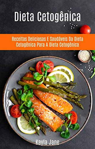 Livro PDF Dieta Cetogênica: Receitas Deliciosas E Saudáveis Da Dieta Cetogênica Para A Dieta Cetogênica: Receitas Deliciosas e Saudáveis para a Dieta Keto