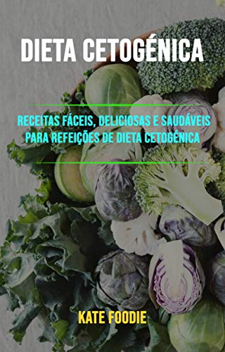 Capa do livro: Dieta Cetogénica: Receitas Fáceis, Deliciosas E Saudáveis Para Refeições De Dieta Cetogénica - Ler Online pdf