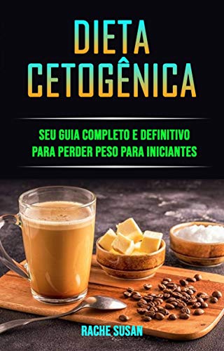 Capa do livro: Dieta Cetogênica: Seu Guia Completo E Definitivo Para Perder Peso Para Iniciantes - Ler Online pdf