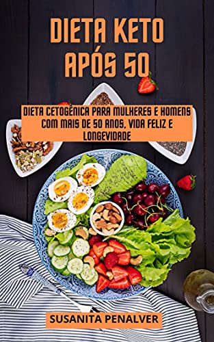 Capa do livro: DIETA KETO APÓS 50: Dieta cetogênica para mulheres e homens com mais de 50 anos, vida feliz e longevidade - Ler Online pdf