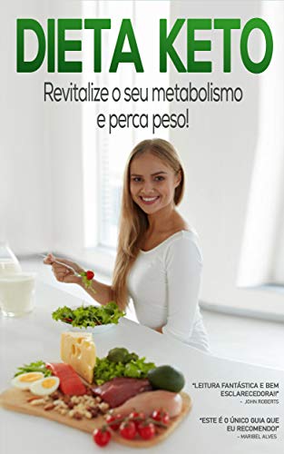 Livro PDF DIETA KETO: Perca peso e revitalize o seu metabolismo com o poder da dieta cetogênica, além de desfrutar de muitos outros benefícios para a saúde da dieta keto (Keto – Dieta Cetogênica)