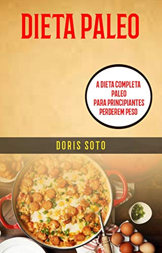 Capa do livro: Dieta Paleo : A Dieta Completa Paleo para Principiantes Perderem Peso - Ler Online pdf
