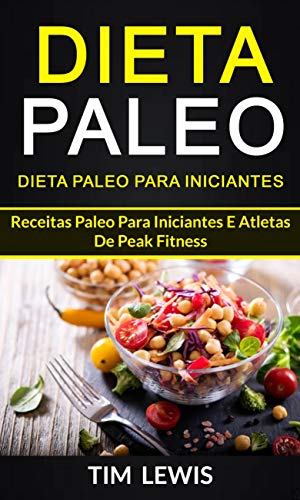 Livro PDF: Dieta Paleo: Dieta Paleo para Iniciantes: Receitas Paleo para iniciantes e atletas de peak fitness