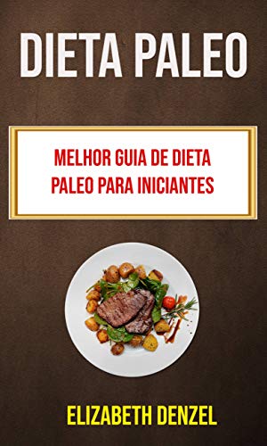 Livro PDF Dieta Paleo: Melhor Guia De Dieta Paleo Para Iniciantes