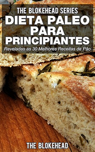 Livro PDF Dieta Paleo para Principiantes – Reveladas as 30 Melhores Receitas de Pão