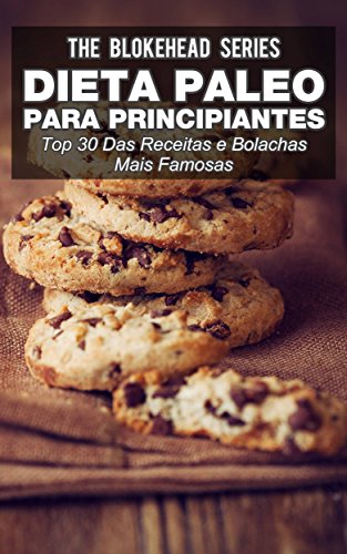 Livro PDF Dieta Paleo para principiantes – Top 30 Das Receitas e bolachas mais famosas