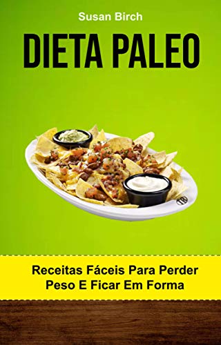 Livro PDF: Dieta Paleo: Receitas Fáceis Para Perder Peso E Ficar Em Forma