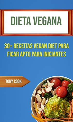 Livro PDF Dieta Vegana: 30+ Receitas Vegan Diet Para Ficar Apto Para Iniciantes