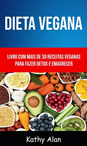 Livro PDF Dieta Vegana: Livro Com Mais De 30 Receitas Veganas Para Fazer Detox E Emagrecer