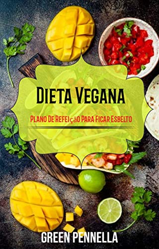 Livro PDF: Dieta Vegana: Plano De Refeição Para Ficar Esbelto