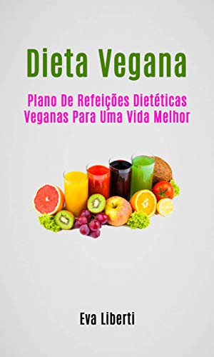 Livro PDF: Dieta Vegana: Plano De Refeições Dietéticas Veganas Para Uma Vida Melhor