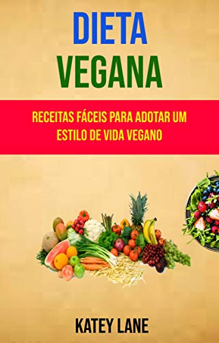Livro PDF: Dieta Vegana : Receitas Fáceis Para Adotar Um Estilo De Vida Vegano