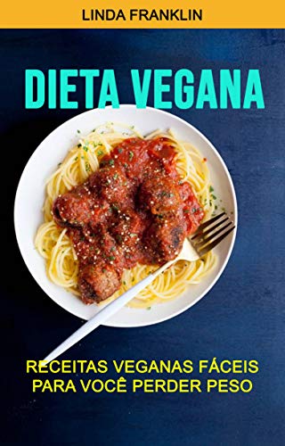 Capa do livro: Dieta Vegana : Receitas Veganas Fáceis Para Você Perder Peso - Ler Online pdf