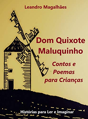 Capa do livro: Dom Quixote Maluquinho Contos e Poemas para Crianças: Histórias para Ler e Imaginar (Literatura Infantil Livro 1) - Ler Online pdf