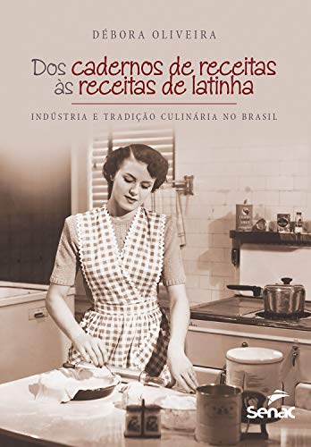 Livro PDF Dos cadernos de receitas às receitas de latinha: indústria e tradição culinária no Brasil
