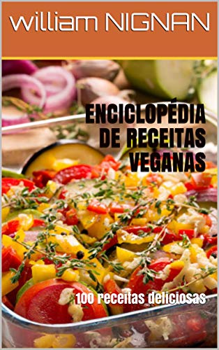 Capa do livro: ENCICLOPÉDIA DE RECEITAS VEGANAS : 1OO receitas deliciosas - Ler Online pdf
