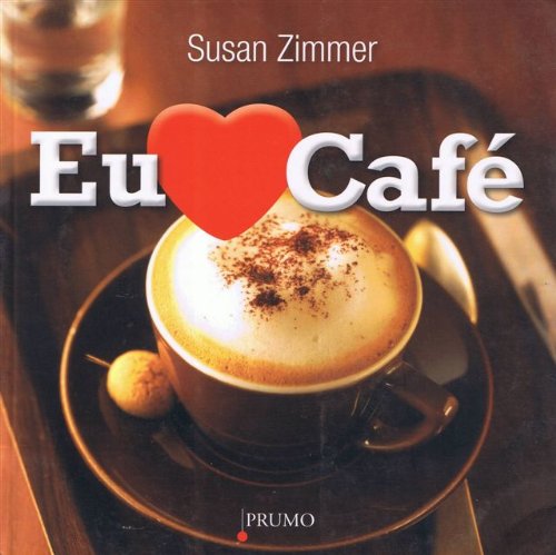 Livro PDF: Eu Amo Café – Mais de 100 Bebidas Com Café Deliciosas e Fáceis de Fazer