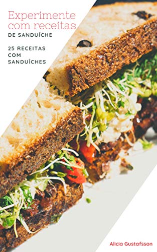 Capa do livro: Experimente com receitas de Sanduíche: 25 Receitas com Sanduíches - Ler Online pdf