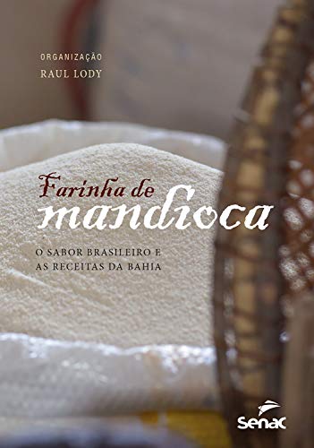 Livro PDF Farinha de mandioca: o sabor brasileiro e as receitas da Bahia
