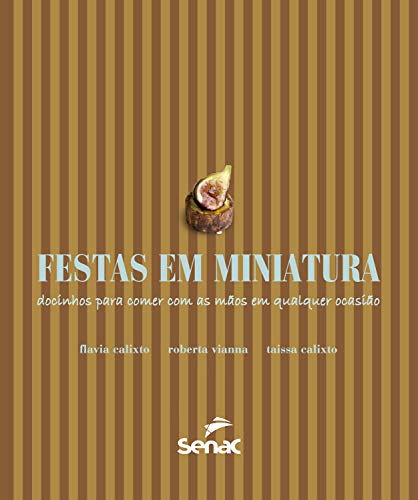 Capa do livro: Festas em miniatura: docinhos para comer com as mãos em qualquer ocasião - Ler Online pdf
