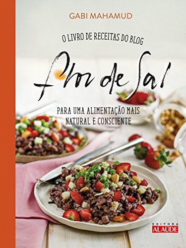 Capa do livro: Flor de sal: O livro de receitas do blog para uma alimentação mais natural e consciente - Ler Online pdf