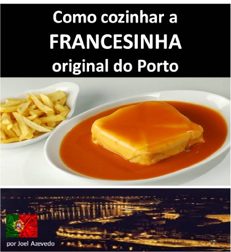 Livro PDF FRANCESINHA: Como cozinhar a Francesinha original do Porto