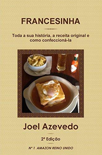 Capa do livro: Francesinha: Toda a sua história, a receita original e como confeccioná-la - Ler Online pdf