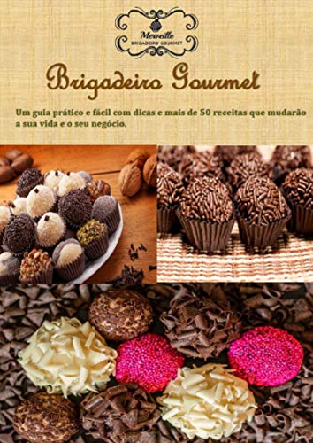 Livro PDF: Guia fácil e prático de Brigadeiro Gourmet: Um guia prático fácil com dicas e mais de 50 receitas que mudarão a sua vida e o seu negócio.