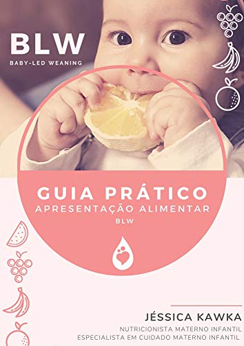 Capa do livro: Guia Prático – Apresentação Alimentar: BLW – Baby-Led Weaning (Nutrição do Bebê Livro 1) - Ler Online pdf
