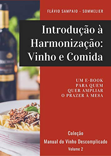 Livro PDF: Introdução à Harmonização: Vinho e Comida: Um e-book para quem quer ampliar o prazer à mesa (Coleção Manual do Vinho Descomplicado Livro 2)