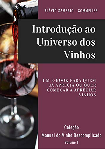 Livro PDF: Introdução ao Universo dos Vinhos: Um e-book para quem já aprecia ou quer começar a apreciar vinhos. (Coleção Manual do Vinho Descomplicado Livro 1)