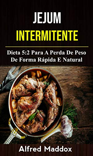 Livro PDF Jejum Intermitente: Dieta 5:2 Para A Perda De Peso De Forma Rápida E Natural