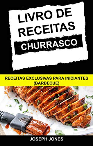 Capa do livro: Livro de Receitas Churrasco: Receitas Exclusivas Para Iniciantes (Barbecue) - Ler Online pdf