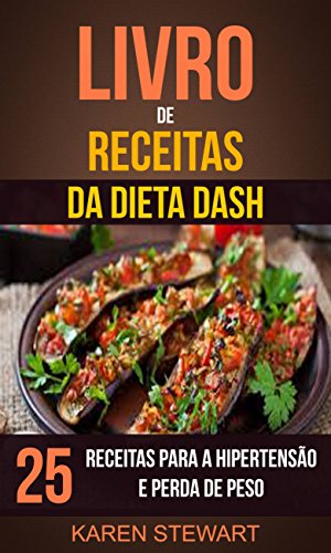 Capa do livro: Livro de Receitas da dieta DASH: 25 Receitas para a Hipertensão e Perda de Peso - Ler Online pdf