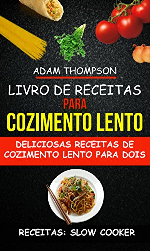 Livro PDF: Livro de Receitas para Cozimento Lento: Deliciosas Receitas de Cozimento Lento para Dois (Receitas: Slow Cooker)