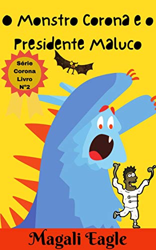 Livro PDF: Livro Infantil: O Monstro Corona e o Presidente Maluco: eBook Ilustrado (Série Monstro Corona Livro N. 2)