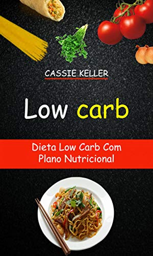 Capa do livro: Low Carb: Dieta Low Carb Com Plano Nutricional - Ler Online pdf