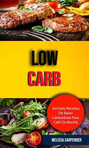Livro PDF Low Carb: Incríveis Receitas De Baixo Carboidrato Para Café Da Manhã .