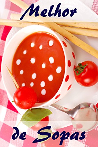 Livro PDF: Melhor de Sopas: 111 receitas deliciosas sopas para aquecer (Sopas e Guisado Cozinha)
