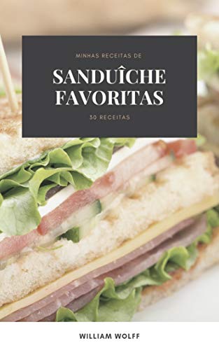 Capa do livro: Minhas receitas de Sanduîche favoritas: 30 Receitas - Ler Online pdf